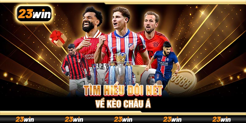 Tìm hiểu đôi nét về kèo châu Á