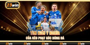 Tìm hiểu ý nghĩa của kèo phạt góc bóng đá